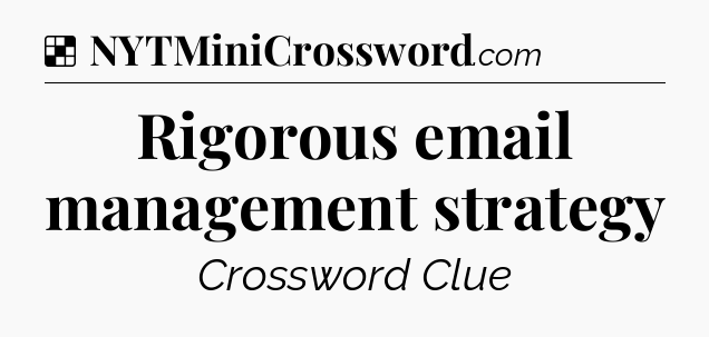 Solution: Rigorous email management strategy - NYT Crossword