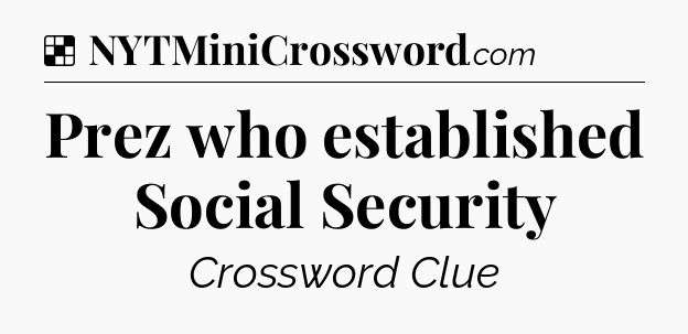 Solution: Prez who established Social Security - NYT Crossword