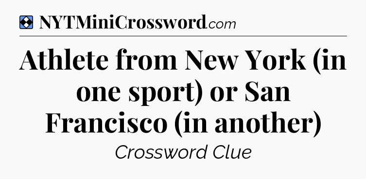 Solution: Athlete from New York (in one sport) or San Francisco (in another) - NYT Mini Crossword