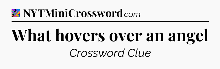 What hovers over an angel Crossword Clue