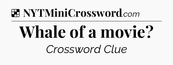 Solution: Whale of a movie - NYT Crossword