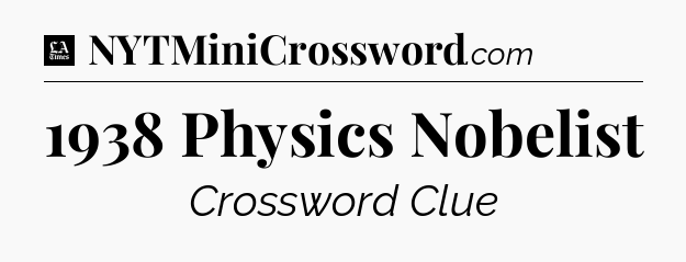 1938 Physics Nobelist - LA Times Crossword