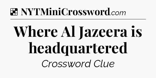 Solution: Where Al Jazeera is headquartered - NYT Crossword