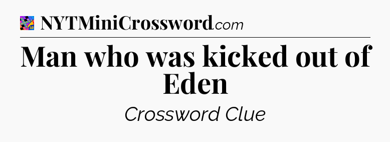 Man who was kicked out of Eden Crossword Clue