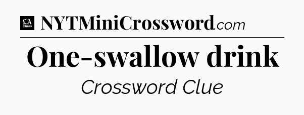 One-swallow drink - LA Times Crossword