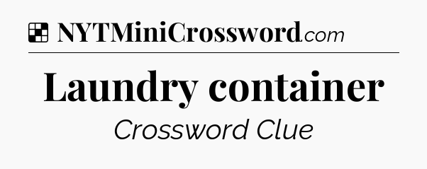 Solution: Laundry container - NYT Crossword