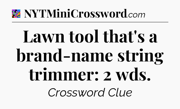 Lawn tool that's a brand-name string trimmer: 2 wds Crossword Clue