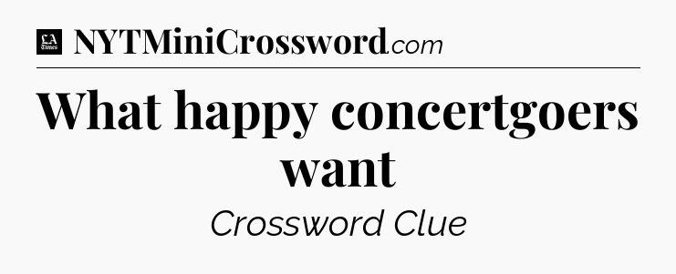 What happy concertgoers want - LA Times Crossword