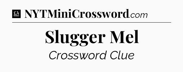 Slugger Mel - LA Times Crossword