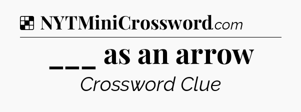 Solution: ___ as an arrow - NYT Crossword