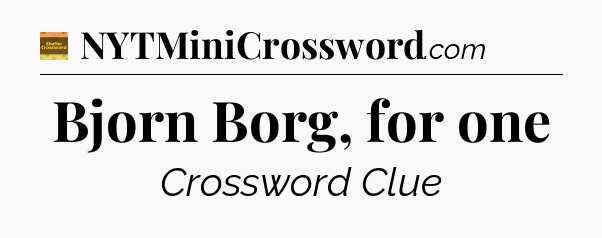 Bjorn Borg, for one - Eugene Sheffer Crossword