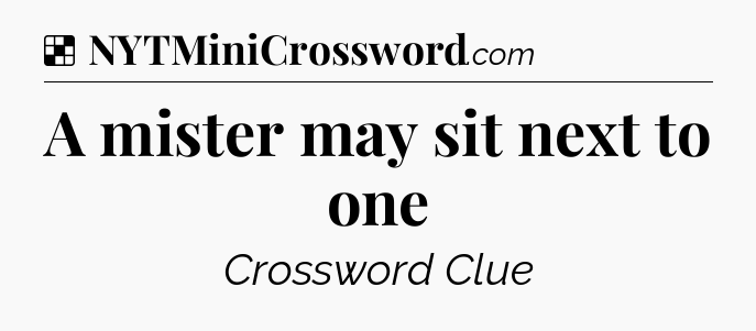 Solution: A mister may sit next to one - NYT Crossword