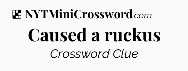 Solution: Caused a ruckus - NYT Crossword