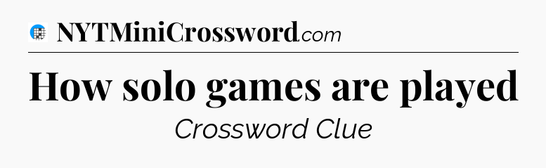 How solo games are played Crossword Clue