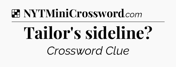 Solution: Tailor's sideline - NYT Crossword