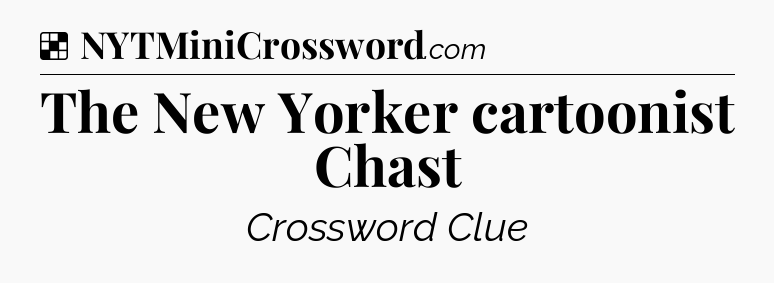 Solution: The New Yorker cartoonist Chast - NYT Crossword