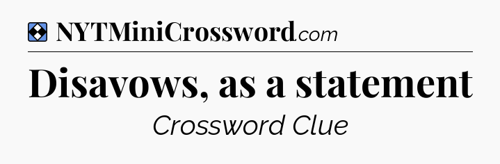 Solution: Disavows, as a statement - NYT Mini Crossword