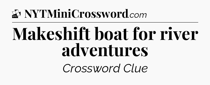 Makeshift boat for river adventures - Daily Themed Classic Crossword