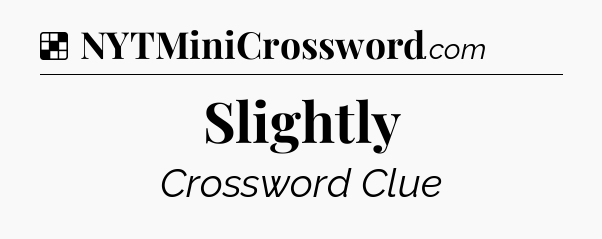 Slightly NYT Crossword