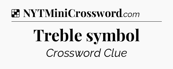 Solution: Treble symbol - NYT Crossword