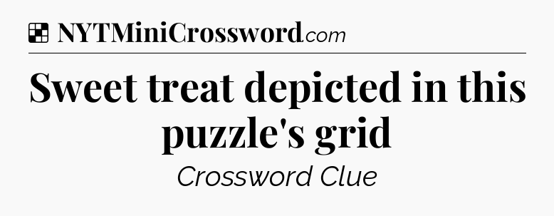 Solution: Sweet treat depicted in this puzzle's grid - NYT Crossword