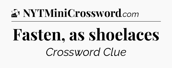 Fasten, as shoelaces - Daily Themed Mini Crossword