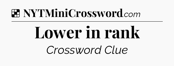 Solution: Lower in rank - NYT Crossword