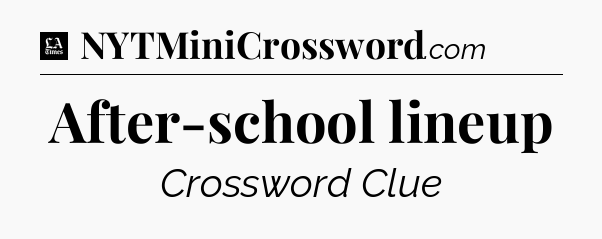 After-school lineup - LA Times Crossword