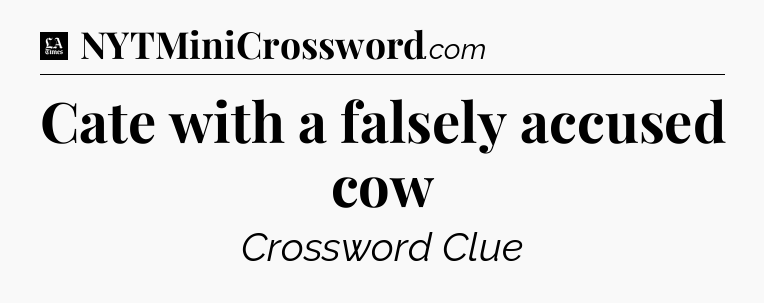 Cate with a falsely accused cow - LA Times Crossword