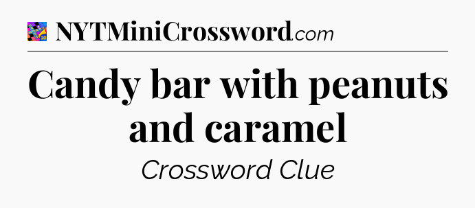 Candy bar with peanuts and caramel Crossword Clue