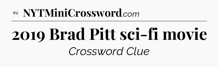 2019 Brad Pitt sci-fi movie - WSJ Crossword