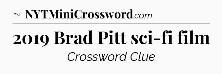 2019 Brad Pitt sci-fi film - WSJ Crossword