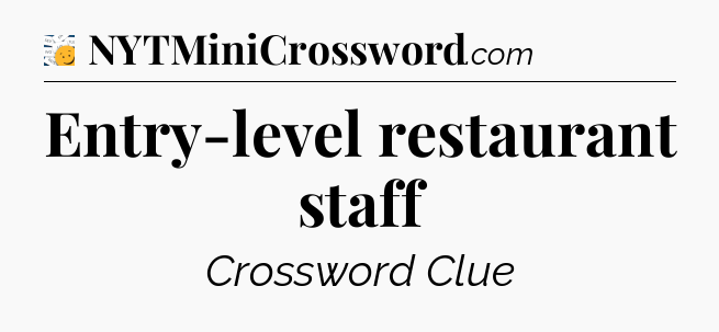 Entry-level restaurant staff - 7 Little Words