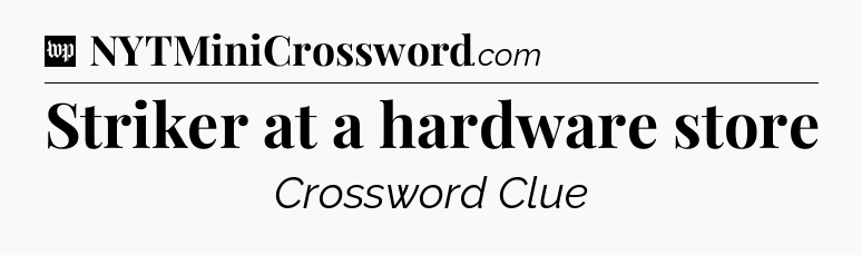 Striker at a hardware store Crossword Clue