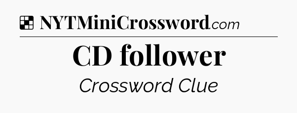 Solution: CD follower - NYT Crossword