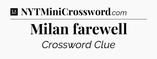 Milan farewell - LA Times Crossword
