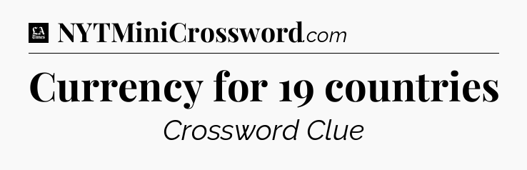 Currency for 19 countries - LA Times Crossword