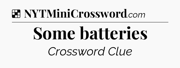 Solution: Some batteries - NYT Crossword