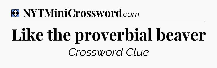 Solution: Like the proverbial beaver - NYT Mini Crossword