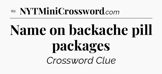 Name on backache pill packages - WSJ Crossword