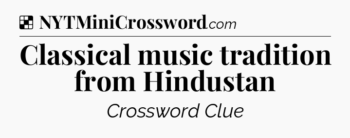 Solution: Classical music tradition from Hindustan - NYT Crossword