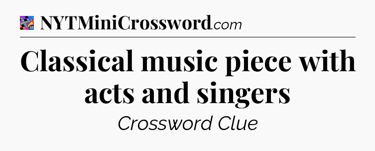 Classical music piece with acts and singers Crossword Clue