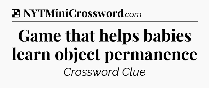 Solution: Game that helps babies learn object permanence - NYT Crossword