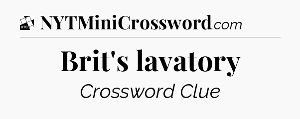 Brit's lavatory - Daily Themed Classic Crossword