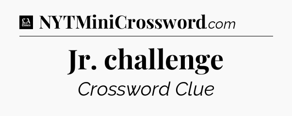 Jr. challenge - LA Times Crossword