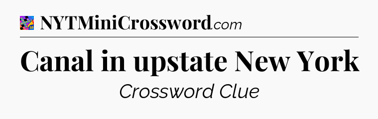 Canal in upstate New York Crossword Clue