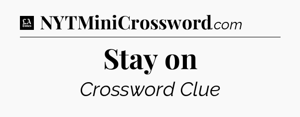 Stay on - LA Times Crossword