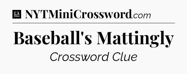 Baseball's Mattingly - LA Times Crossword