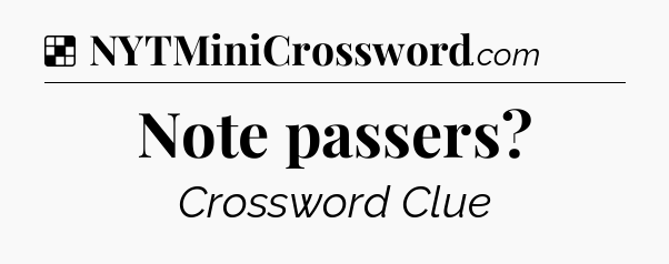 Solution: Note passers - NYT Crossword