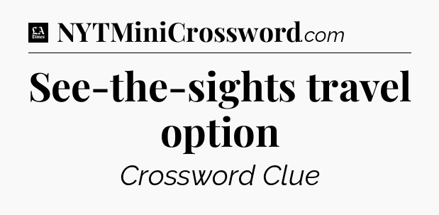See-the-sights travel option - LA Times Crossword
